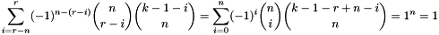 \[ \sum_{i=r-n}^r(-1)^{n-(r-i)}\binom{n}{r-i}\binom{k-1-i}{n} = \sum_{i=0}^n(-1)^i\binom{n}{i}\binom{k-1-r+n-i}{n} = 1^n = 1 \]